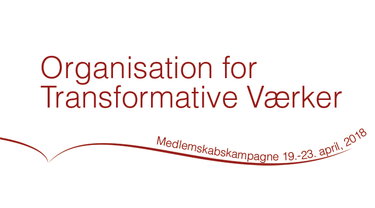 Organisationen for Transformative Værkers medlemskabskampagne d. 19.-23. april 2018