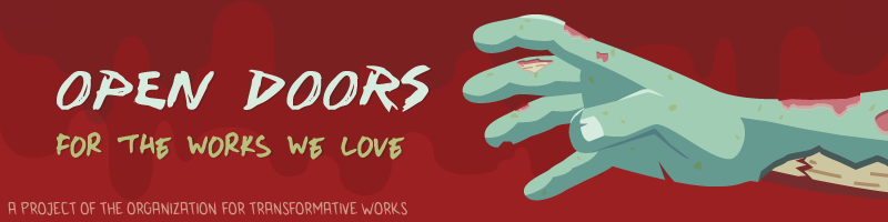 Image of a zombie hand reaching for the words: Open Doors, for the works we love. A project of the Organization for Transformative Works.