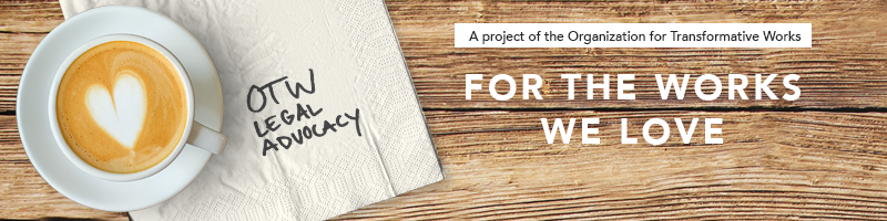 Image of a foam heart in a coffee cup with a napkin reading:  OTW Legal Advocacy, For the Works We Love.  A project of the Organization for Transformative Works.