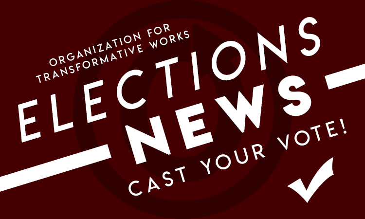 Organization for Transformative Works: Elections News: Cast Your Vote!