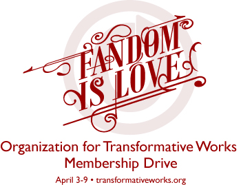 Fandom Is Love: Organization for Transformative Works Membership Drive, April 3-9